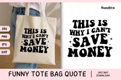 Funny Tote Bag Quote SVG | This Is Why I Can't Save Money Product Image 1