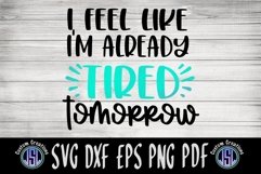 I Feel Like I'm Already Tired Tomorrow | SVG DXF EPS PNG Product Image 2