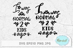 SVG funny quote I was normal 2 kids ago Sublimation design Product Image 2