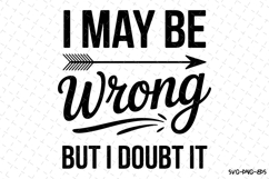 I may be wrong but I doubt it Svg | Sarcastic Svg Product Image 1