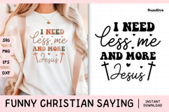 Funny Christian Saying SVG | I Need Less Me And More Jesus Product Image 1