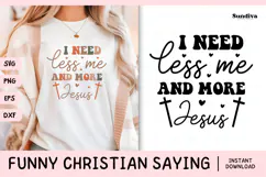 Funny Christian Saying SVG | I Need Less Me And More Jesus Product Image 1