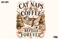 Cat Naps Coffee Refills Forever Cute Cat Coffee Lover PNG Product Image 1
