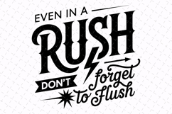 Even in a rush don't forget to flush Svg | Sarcastic Svg Product Image 1