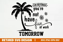 Retired SVG, .I'm retired you're not have fun at work Product Image 1