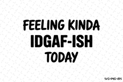 Feeling kinda IDGAF-ISH today SVG | Quotes Svg Product Image 1