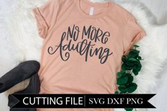 No More Adulting - Funny Shirt - Hand Lettered SVG Product Image 1