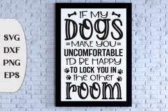 If My Dogs Make You Uncomfortable, I'd Be Happy To Lock You Product Image 1