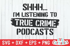 True Crime SVG | Shhh... I'm Listening To True Crime Product Image 2