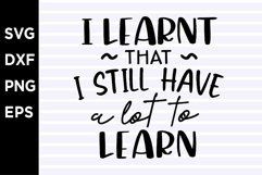 I Learnt That I Still Have A Lot To Learn SVG Product Image 2