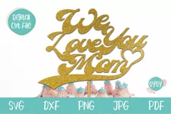 We love you Mom SVG | Mother's Day Cake Topper SVG Product Image 1