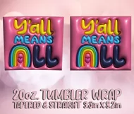 3D Puff Y'all Means All Tumbler Wrap 20oz, LGBT Flag PNG Product Image 2
