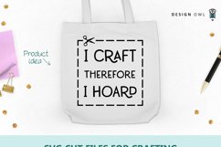 I craft therefore I hoard - Funny Crafting SVG Product Image 3