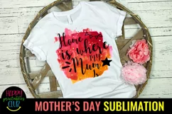 Home Is Where Mum Is Sublimation I Mothers Day Sublimation Product Image 1