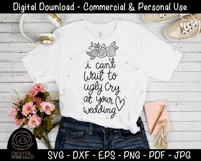 Ugly Cry At Your Wedding- Bridal Shower SVG, Bridesmaids SVG Product Image 2