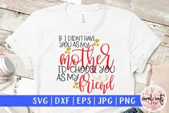 If I didn't have you as my mother I'd choose you as friend Product Image 1