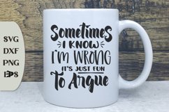 Sometimes I Know I'm Wrong It's Just Fun To Argue, Funny Svg Product Image 1