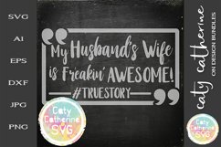 My Husband's Wife Is Freakin' Awesome #TrueStory SVG Product Image 1