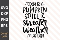 Today Is A Pumpkin Spice And Sweater Weather Kinda Day SVG Product Image 1