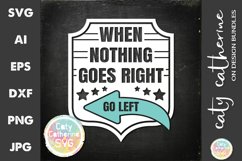 When Nothing Goes Right Go Left SVG Cut File Product Image 1