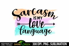 Sublimation Sarcasm is my Love Language Watercolor Funny PNG Product Image 2