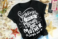 Sometimes I Open My Mouth And My Mother Comes Out Quotes Product Image 1