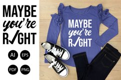 Maybe You're Right SVG | Phrase and Short Saying| AI, EPS Product Image 1