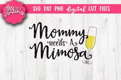 Mommy Needs A Mimosa - SVG, DXF, PNG - Digital Cut Files Product Image 1