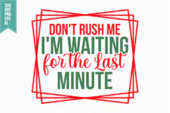 Don't Rush Me I'm Waiting for the Last Minute Svg Product Image 1