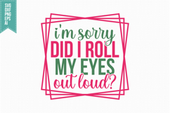 I'm Sorry Did I Roll My Eyes Out Loud Svg, Funny Sarcastic Product Image 1