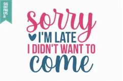 Sorry I'm Late I Didn't Want to Come Svg, Sarcastic Svg Product Image 1