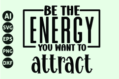 Be the Energy You Want to Attract Svg, Motivation Svg Product Image 1