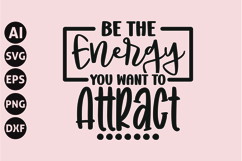 Be the Energy You Want to Attract Svg, Inspirational Svg Product Image 1