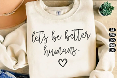 Let’s Be Better Humans Svg Design Product Image 2