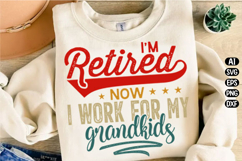 I’m Retired Now I Work Svg Design Product Image 1