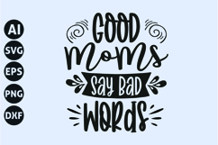 Good Moms Say Bad Words Svg, Funny Sarcasm Svg Product Image 1