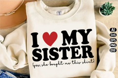 I Love My Sister Yes She Bought Svg Design Product Image 3