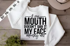 if my mouth doesn't say it my face definitely will Svg Product Image 2