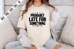 Probably Late for Something Svg, Sarcastic Svg Designs Product Image 2