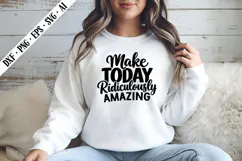 Make Today Ridiculously Amazing Svg, Motivation Svg Designs Product Image 1