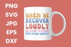 When We Recover Loudly We Keep Others From Dying Quietly SVG Product Image 3