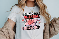 I don&#039;t need a Valentine I need a nap Sublimation PNG Product Image 3