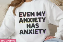 Even My Anxiety Has PNG, Anxiety Sublimation PNG Product Image 1