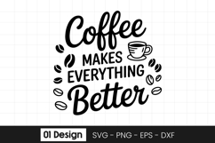 Coffee Makes Everything Better Quote SVG PNG Product Image 1