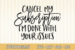 Cancel my subscription I&#039;m done with your issues SVG Product Image 1