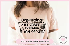 Crafter SVG - Organizing My Craft Supplies Is My Cardio SVG Product Image 3