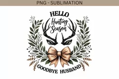 Hello Hunting Season Goodbye Husband PNG, Funny Hunting Wife Product Image 4