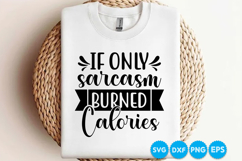 If Only Sarcasm Burned Calories quotes SVG Product Image 3