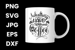 Humor Adulting Is Hard Without Coffee, Coffee Lovers SVG Product Image 3