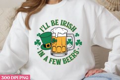 .I&#039;LL BE IRISH IN A FEW BEERS PNG, ST PATRICKS DA Product Image 3